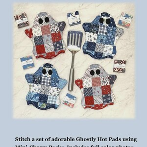 May include: Four ghost-shaped hot pads made from patchwork fabric squares in red, white, and blue patterns. Each ghost has two black circular eyes. A metal spatula is centered between them, surrounded by small fabric charm packs. Text reads Ghostly Hot Pads JMD-237. Finished size is 9.25 inches wide by 10.25 inches high.