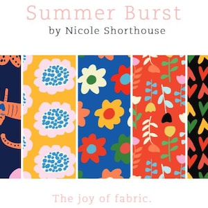 May include: Five fabric swatches with different colorful patterns. The patterns include a cat, flowers, leaves, and hearts. The text "Summer Burst by Nicole Shorthouse" is at the top of the image. The text "The joy of fabric." is at the bottom of the image.