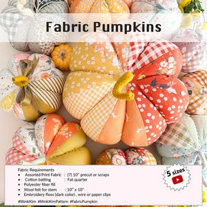 May include: A collection of fabric pumpkins in various sizes and patterns. The pumpkins are made from assorted print fabrics in orange, yellow, and white. The text "Fabric Pumpkins" is displayed prominently. The image also includes a list of fabric requirements.