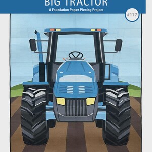 May include: A quilt featuring a blue tractor with black tires and a black frame. The quilt has the text "BIG TRACTOR" and "A Foundation Paper Piecing Project". The quilt is a #117 project.