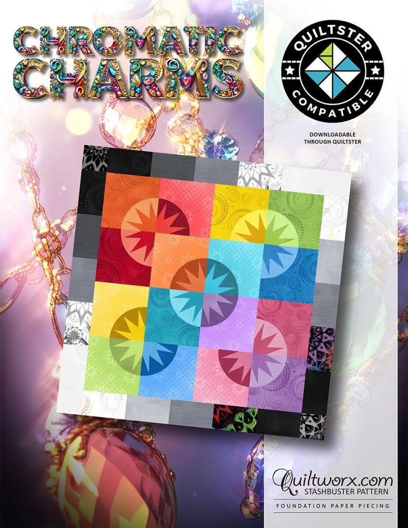 May include: A colorful quilt pattern with the text "CHROMATIC CHARMS" and a "QUILTSTER COMPATIBLE" logo. The quilt design features squares in various colors, each with a starburst pattern. The design is for foundation paper piecing.