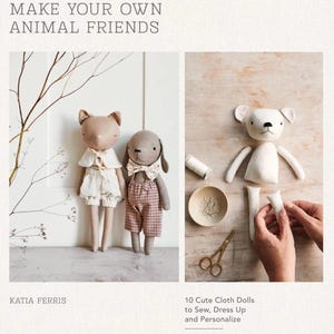 May include: A book cover with the title "MAKE YOUR OWN ANIMAL FRIENDS" featuring two handmade cloth animal dolls and a disassembled doll with sewing supplies. The book is by Katia Ferris and includes instructions for sewing, dressing up, and personalizing the dolls.