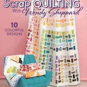 May include: A colorful image featuring a teal armchair with several quilts and a large quilt hanging in the background. The quilts showcase various patterns and colors, including a cat design and a rainbow gradient. The text reads "Scrap Quilting with Wendy Sheppard" and "10 Colorful Designs."