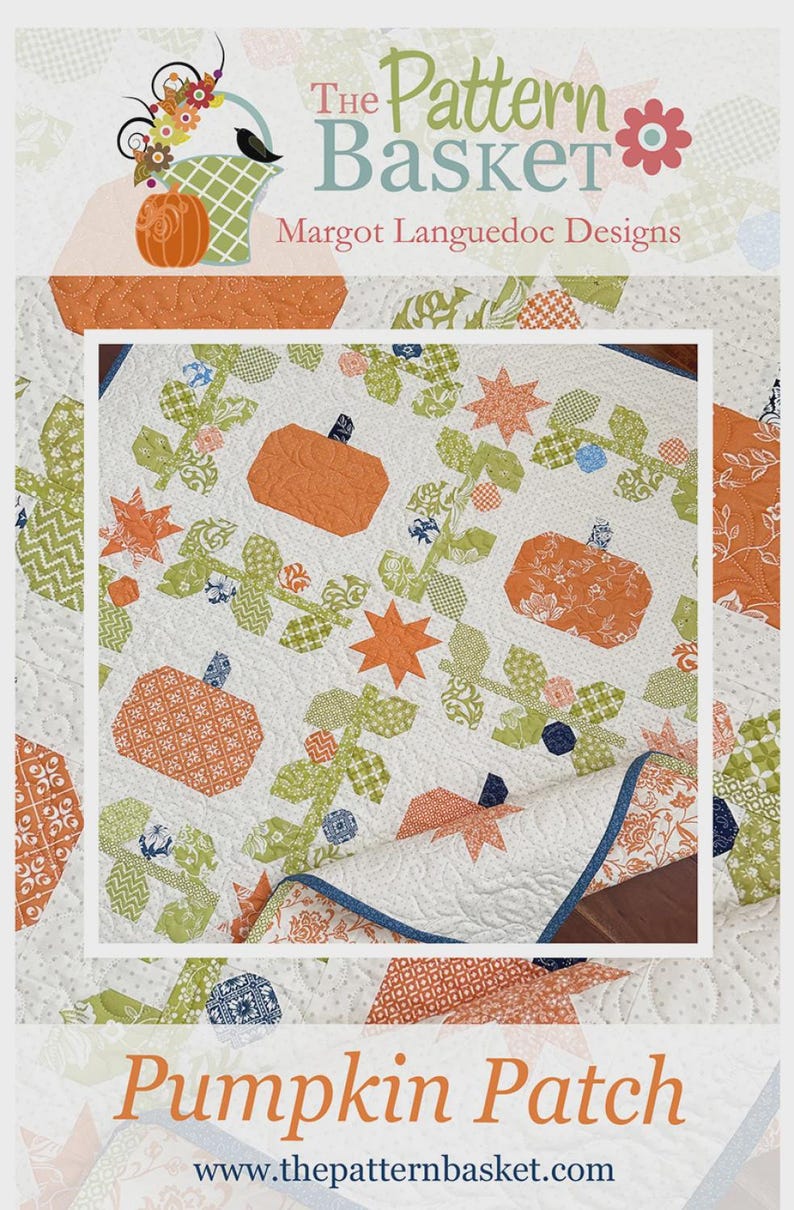 May include: A quilt featuring a pumpkin patch pattern with orange pumpkins, green vines, and star shapes on a white background. The text The Pattern Basket, Margot Languedoc Designs, and Pumpkin Patch www.thepatternbasket.com are visible.