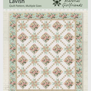 May include: A quilt pattern titled "Lavish" by Material Girlfriends. The quilt design features floral patterns in pink, peach, and green on a white background. The quilt has a floral border and star-shaped accents. Multiple sizes are available.