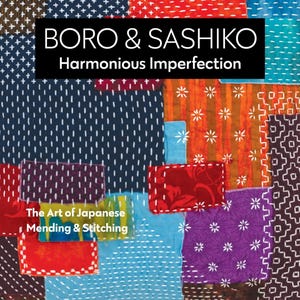May include: A book cover featuring a patchwork design in various colors, including red, blue, and purple. The title "BORO & SASHIKO" is displayed in large white letters, with the subtitle "Harmonious Imperfection" below. The text "The Art of Japanese Mending & Stitching" is also visible.