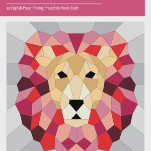May include: A geometric lion design in shades of red, pink, and tan, with a black nose and eyes. The text "the LION" and "an English Paper Piecing Project by Violet Craft" are displayed above the lion. The design is set against a light gray background.