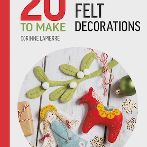 May include: A book cover titled All-New 20 Festive Felt To Make Decorations by Corinne Lapierre. The cover features a circular inset showing felt crafts including a green mistletoe, a red horse, and an angel, alongside small ornaments.