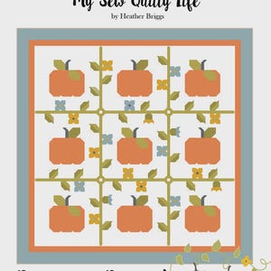 May include: A quilt pattern titled Pumpkin Pickin' by My Sew Quilty Life featuring a grid of nine orange pumpkins on a white background with green vines and small blue and yellow flowers. The pattern includes dimensions of 80 inches by 80 inches.
