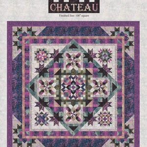 May include: A quilt pattern titled "CHATEAU" with a finished size of 108" square. The design features a central geometric pattern in shades of purple, teal, and cream, surrounded by multiple borders with star and geometric motifs. The quilt pattern is by Wing and a Prayer Design.