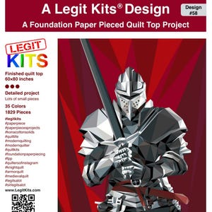 May include: A quilt top project titled "Sir Legitsalot" by Legit Kits. The design features a geometric illustration of a knight in silver armor holding a sword. The finished quilt top measures 60x80 inches and includes 35 colors and 1829 pieces.