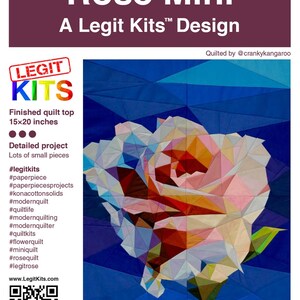 May include: A geometric quilt pattern titled "Rose Mini" by A Legit Kits. The finished quilt top measures 15x20 inches. The design features a stylized rose in shades of pink, white, and orange against a blue background. The image includes the Legit Kits logo and hashtags.