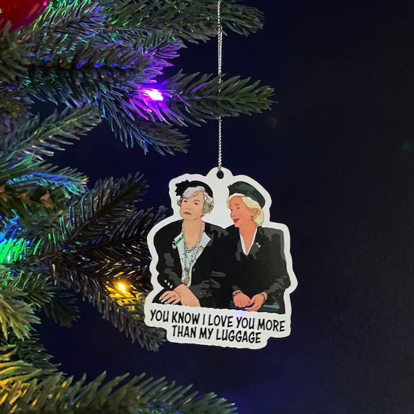 You Know I Love You More Than My Luggage - Clairee Belcher and Ousier Boudreaux - Steel Magnolias Ornament