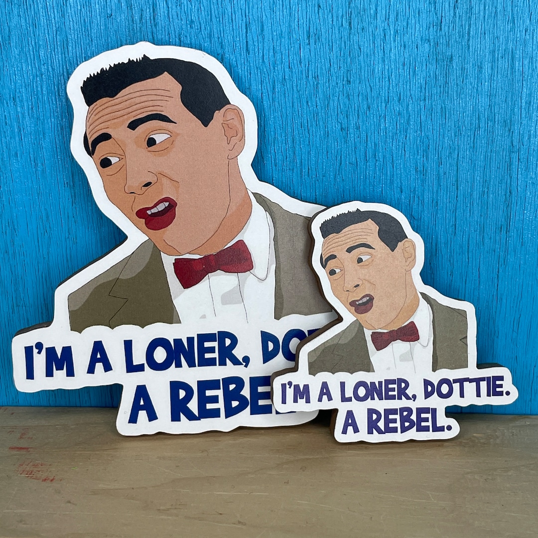 Im A Loner Dottie A Rebel Gif I'm a Loner, Dottie, A Rebel - Pee Wee Herman - Pee Wee's Big Adventure