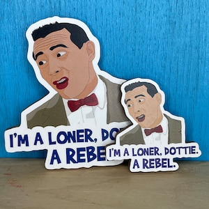 I&#39;m a Loner, Dottie, A Rebel - Pee Wee Herman - Pee Wee&#39;s Big Adventure Fridge Magnet