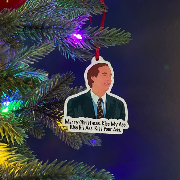 Merry Christmas. Kiss My Ass. Kiss His Ass. Kiss Your Ass. - Clark Griswold - National Lampoons Christmas Vacation - Christmas Ornament