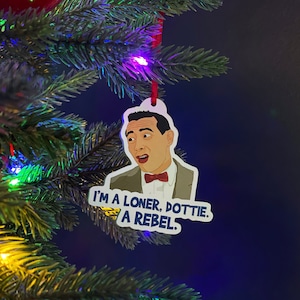 I&#39;m a Loner, Dottie, A Rebel - Pee Wee Herman - Pee Wee&#39;s Big Adventure Ornament