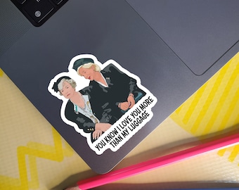 You Know I Love You More Than My Luggage - Ouiser Boudreaux and  Clairee Belcher - Steel Magnolias  Vinyl Sticker - Outdoor