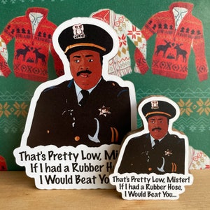 That&#39;s Pretty Low, Mister! If I Had a Rubber Hose - Police Chief - National Lampoons Christmas Vacation Fridge Magnet
