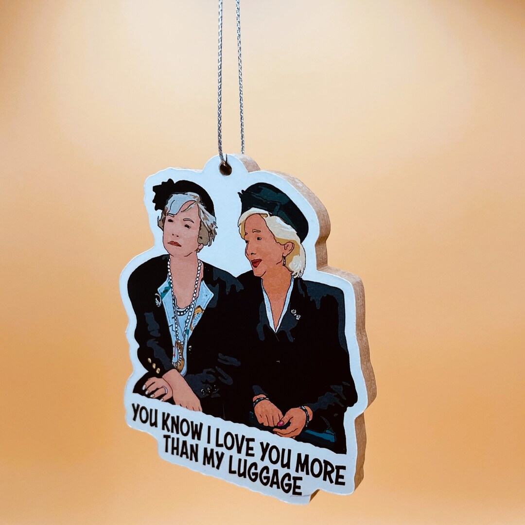 You Know I Love You More Than My Luggage Clairee Belcher and Etsy