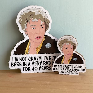 I&#39;m Not Crazy! I&#39;ve Just Been In A Very Bad Mood For 40 Years - Ousier Boudreaux - Steel Magnolias Fridge Magnet