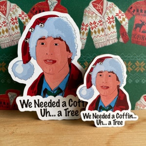 We Needed a Coffin... Uh... a Tree - Clark Griswold - National Lampoons Christmas Vacation Fridge Magnet