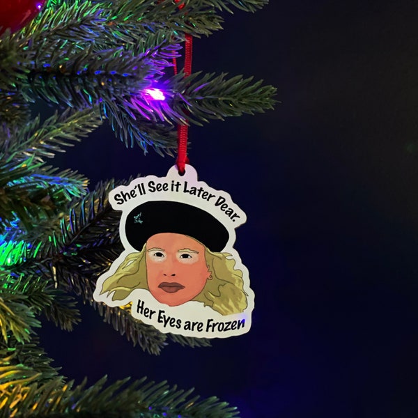 She'll See It Later Dear. Her Eyes Are Frozen Ornament - Audrey Griswold - National Lampoons Christmas Vacation - Christmas Ornament