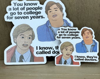 You know a lot of people go to college... They&#39;re Called Doctors - Richard Hayden and Thomas R. Callahan III - Tommy Boy Fridge Magnet