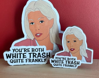 You're Both White Trash Quite Frankly  - Aviva Drescher - Real Housewives of New York Magnet