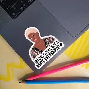 Uh Oh, Oooh, Not A White Refrigerator - Nene Leakes - Real Housewives of Atlanta Vinyl Sticker