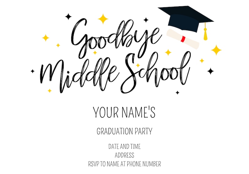 May include: A graduation party invitation featuring the text "Goodbye Middle School" in black cursive writing. The invitation also includes a black graduation cap with a gold tassel and a white diploma with a red seal. The background is white with gold stars.