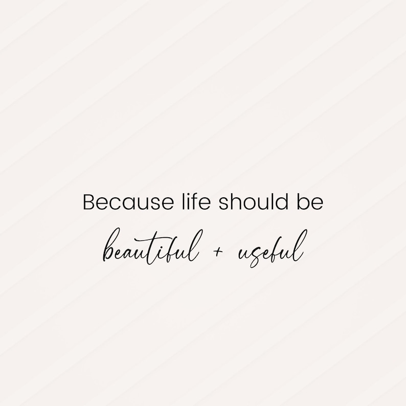 May include: A white background with black text that reads "Because life should be beautiful + useful".