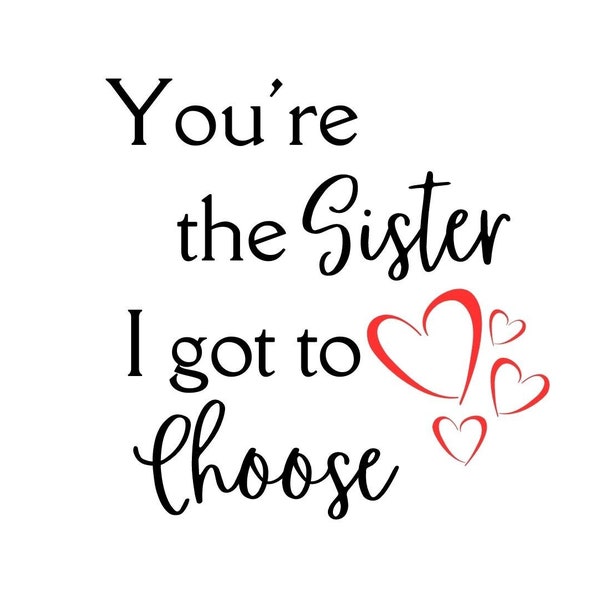 Best Friend Gifts: Fun and Personalized 'You're the Sister I Got to Choose' SVG File, best friend svg, gifts for best friend, sisters svg