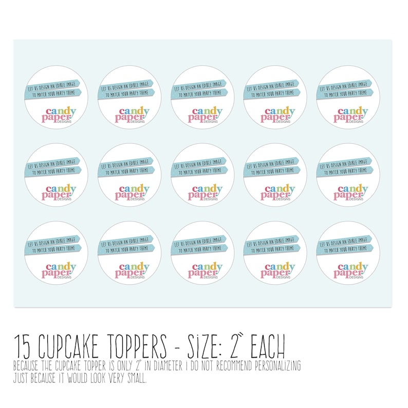 May include: Fifteen 2-inch round cupcake toppers with a blue background and a colorful logo that says "Candy Paper Designs". The text on the toppers says "Let us design an edible image to match your party theme".