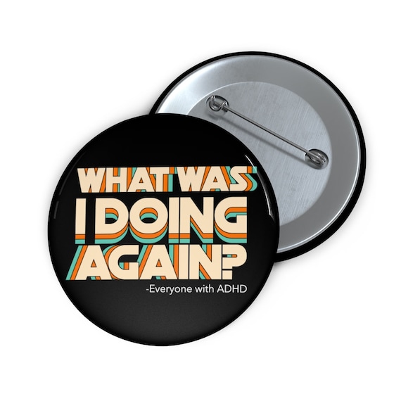 What Was I Doing again Pin, ADHD Humor, ADHD Awareness, ADD Button, Neurodiverse, Adhd Pin Buttons