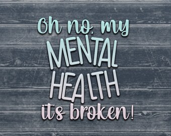 Oh No My Mental Health It es Broken - TikTok Trend - Digital Files SVG & PNG - Self Love - Mental Health Awareness