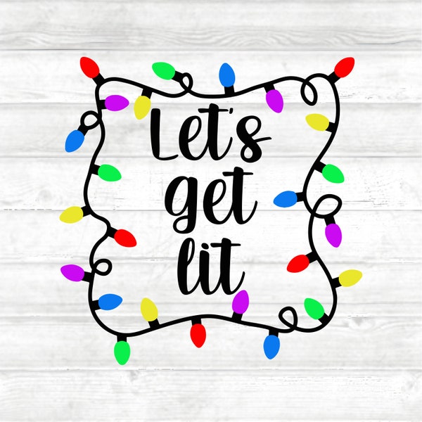 Let's Get Lit Digital Download - SVG and PNG - Two Different Fonts and Lights Without Words - Fun Holiday Cut File