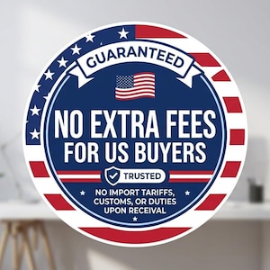 May include: A round sticker with a blue center, red and white striped border, and white stars. The text reads "GUARANTEED", "NO EXTRA FEES FOR US BUYERS", and "TRUSTED". It also states "NO IMPORT TARIFFS, CUSTOMS, OR DUTIES UPON RECEIVAL".