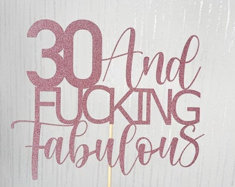 Customisable 30 and Fucking Fabulous Cake Topper, 30th Birthday, Funny Rude, Happy Birthday, Birthday Party