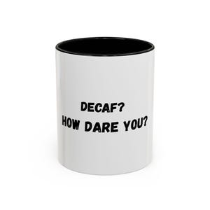 Funny Coffee Mug: Decaf? How Dare You? - Gift for Caffeine Lovers