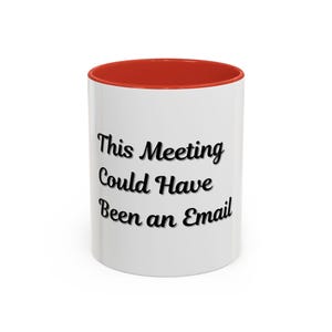 Funny Office Accent Coffee Mug - &quot;This Meeting Could Have Been an Email&quot; - 11 & 15oz