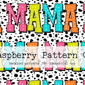 May include: A seamless pattern featuring the word "MAMA" in bold, colourful letters with white polka dots on a black and white dalmatian print background. The text "Raspberry Pattern Co. seamless patterns for commercial use" is at the bottom of the image.