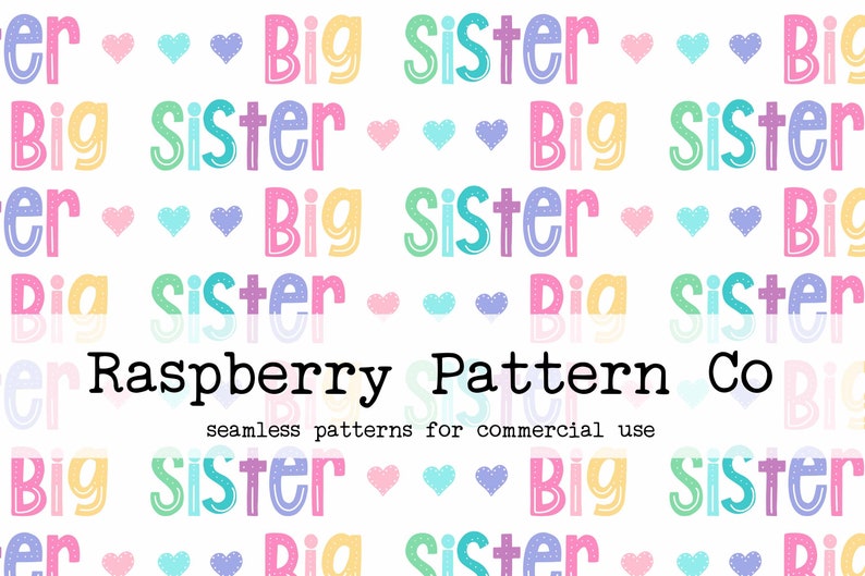 May include: A repeating pattern with the words "Big Sister" in various pastel colors, interspersed with heart shapes. The design includes the text "Raspberry Pattern Co" and "seamless patterns for commercial use".
