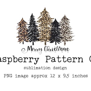 May include: A digital design featuring five leopard print Christmas trees with black outlines. The text "Merry Christmas" and "Raspberry Pattern Co" is below the trees. The text "sublimation design" and "PNG image approx 12 x 9.5 inches" is below the company name.