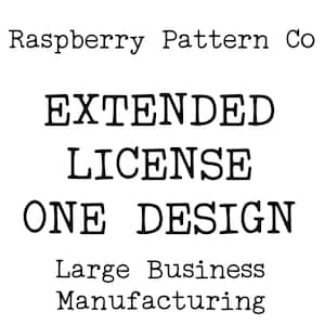 May include: Text-based graphic with the words "Raspberry Pattern Co" at the top. Below, the text reads "EXTENDED LICENSE ONE DESIGN" in bold font. At the bottom, the text reads "Large Business Manufacturing".