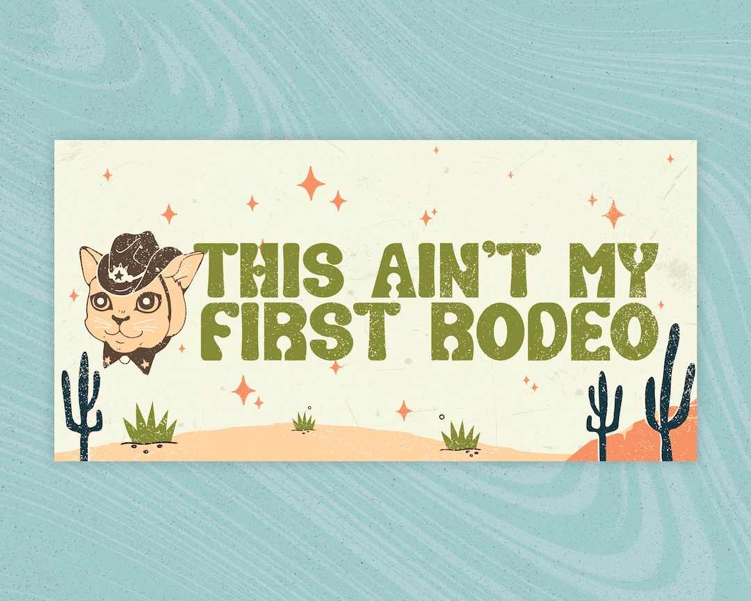 Not My First Rtodeo Labels This Ain't My First Rodeo Cat Bumper Sticker 7.5