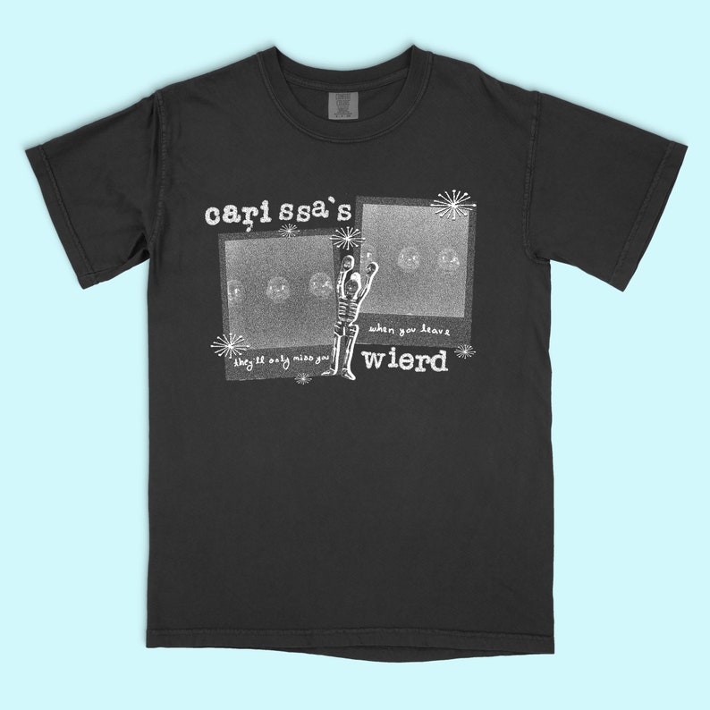 May include: Black t-shirt with a white graphic print of a skeleton figure with the text "carl ssa's weird" and "when you leave they'll only miss you"