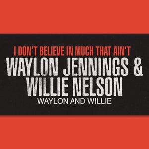 Waylon Jennings and Willie Nelson I don&#39;t believe in much that ain&#39;t..7.5&quot; x 3.25&quot; inch bumper sticker vinyl