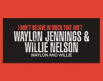 Waylon Jennings and Willie Nelson I don't believe in much that ain't..7.5" x 3.25" inch bumper sticker vinyl