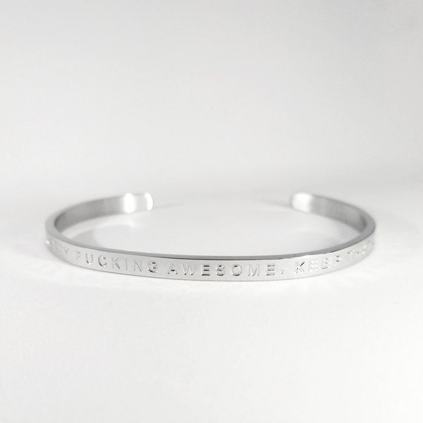 Engraved Bracelet "You are pretty fucking awesome, keep that shit up!"- Bangle, mantra, empowering jewelry